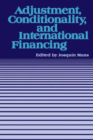 Title: Adjustment, Conditionality, and International Financing: Papers Presented at the Seminar on ''The Role of the International Monetary Fund in the Adjustment Process'' held in Vina del Mar, Chile, April 5-8, 1983, Author: Ms. Joaquín Muns