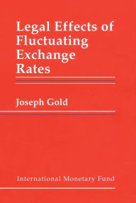 Title: Legal Effects of Fluctuating Exchange Rates, Author: Mr. Joseph Gold