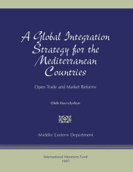 Title: A Global Integration Strategy for the Mediterranean Countries: Open Trade and Market Reforms, Author: Mr. Oli Havrylyshyn