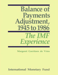 Title: Balance of Payments Adjustment, 1945 to 1986: The IMF Experience, Author: Ms. Margaret   Garritsen De Vries