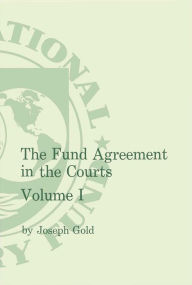 Title: The Fund Agreement in the Courts Vol.I, Author: Mr. Joseph Gold