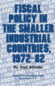 Title: Fiscal Policy in the Smaller Industrial Countries, 1972-82, Author: International Monetary Fund