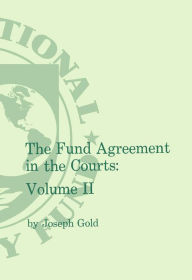 Title: The Fund Agreement in the Courts, Vol. II, Author: Mr. Joseph Gold