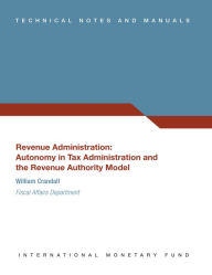 Title: Revenue Administration: Autonomy in Tax Administration and the Revenue Authority Model, Author: William Joseph Crandall