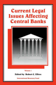 Title: Current Legal Issues Affecting Central Banks, Volume I, Author: Mr. Robert C. Effros