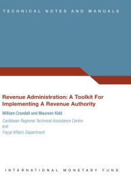 Title: Revenue Administration: A Toolkit for Implementing a Revenue Authority, Author: Maureen Kidd