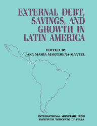 Title: External Debt, Savings and Growth in Latin America: Papers Presented at a Seminar Sponsored by the International Monetary Fund and the Instituto Torcuato di Tella, held in Buenos Aires on October 13-16, 1986, Author: Ms. Ana María Martirena-Mantel