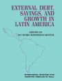 External Debt, Savings and Growth in Latin America: Papers Presented at a Seminar Sponsored by the International Monetary Fund and the Instituto Torcuato di Tella, held in Buenos Aires on October 13-16, 1986