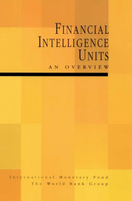 Title: Financial Intelligence Units: An Overview, Author: International Monetary Fund