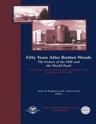 Title: Fifty Years After Bretton Woods: The Future of the IMF and the World Bank: Proceedings of a Conference held in Madrid, Spain, September 29-30, 1994, Author: Mr. James M. Boughton