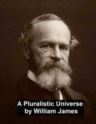 Title: A Pluralistic Universe, Author: William James