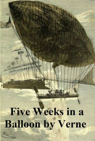 Title: Five Weeks in a Balloon, Or Journeys and Discoveries in Africa by Three Englishmen, Author: Jules Verne