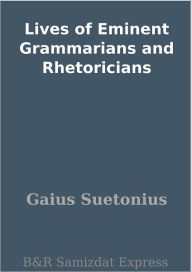 Title: Lives of Eminent Grammarians and Rhetoricians, Author: Gaius Suetonius