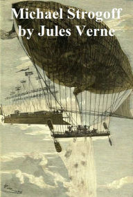 Title: Michael Strogoff, or the Courier of the Czar, in English translation, Author: Jules Verne
