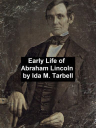 Title: Early Life of Abraham Lincoln (1809-1842), Author: Ida Tarbell