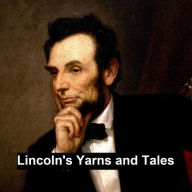 Title: Lincoln's Yarns and Stories, Author: Colonel Alexander McClure