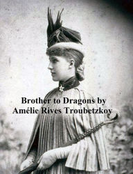 Title: A Brother to Dragons and Other Old-Time Tales, Author: Amelie Rives