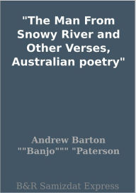 Title: The Man From Snowy River and Other Verses, Australian poetry, Author: Andrew Barton 