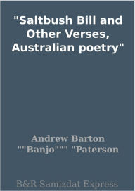 Title: Saltbush Bill and Other Verses, Australian poetry, Author: Andrew Barton 