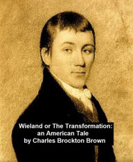 Title: Wieland, or The Transformation: An American Tale, Author: Charles Brockden Brown