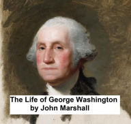 Title: The Life of George Washington, all five volumes in a single file, Author: John Marshall