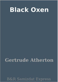 Title: Black Oxen, Author: Gertrude Atherton