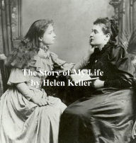 Title: The Story of My Life: With Her Letters (1887-1901) and a Supplementary Account of Her Education, Author: Helen Keller