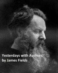 Title: Yesterdays with Authors, Author: James Fields
