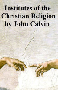 Title: Institutes of the Christian Religion, Author: John Calvin