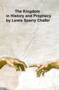 Title: The Kingdom in History and Prophecy, Author: Lewis Sperry Chafer