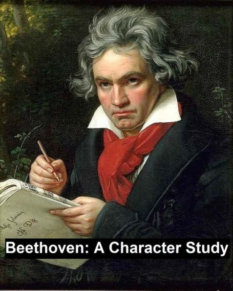 Beethoven: a Character Study, Together with Wagner's Indebtedness to Beethoven