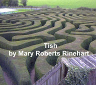 Title: Tish: The Chronicle of Her Escapades and Excursions, Author: Mary Roberts Rinehart