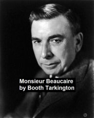 Title: Monsieur Beaucaire, Author: Booth Tarkington