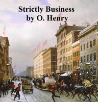 Title: Strictly Business: More Stories of the Four Million, Author: O. Henry