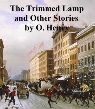 Title: The Trimmed Lamp and Other Stories of the Four Million, Author: O. Henry