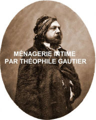 Title: MÉNAGERIE INTIME (in the original French), Author: Theophile Gautier