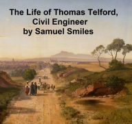 Title: The Life of Thomas Telford, Civil engineer, with an Introductory History of Roads and Travelling in Great Britain, Author: Samuel Smiles