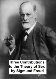 Title: Three Contributions to the Theory of Sex, Author: Sigmund Freud