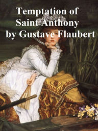 Title: The Temptation of St. Anthony, or a Revelation of the Soul, Author: Gustave Flaubert