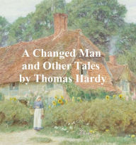 Title: A Changed Man and Other Tales, Author: Thomas Hardy