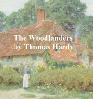 Title: The Woodlanders, Author: Thomas Hardy