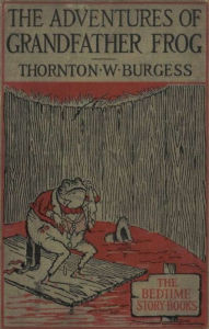 Title: The Adventures of Grandfather Frog, Illustrated, Author: Thornton W. Burgess