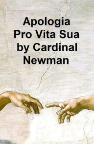 Title: Apologia Pro Vita Sua, Author: John Henry (Cardinal) Newman