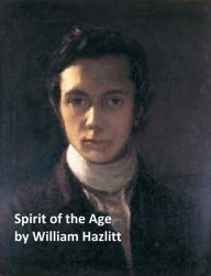 Title: The Spirit of the Age or Contemporary Portraits, Author: William Hazlitt
