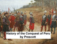 Title: The History of the Conquest of Peru, Author: William Prescott