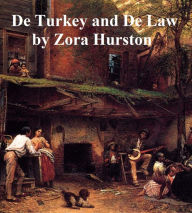 Title: De Turkey and De Law, a comedy in three acts, Author: Zora Neale Hurston