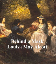 Title: Behind a Mask, Or a Woman's Power, Author: Louisa May Alcott