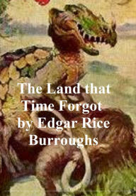 Title: The Land that Time Forgot, First Novel of the Caspak Series, Author: Edgar Rice Burroughs