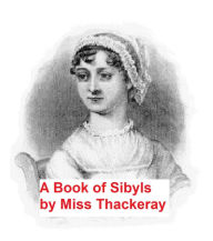 Title: A Book of Sibyls: Mrs. Barbauld, Miss Edgeworth, Mrs. Opie, Miss Austen, Author: Mrs. Richmond Ritchie