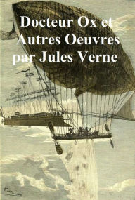 Title: Le Docteur Ox. Maitre Zacharias. Un Hivernage dans les Glaces. Une Drame dans les Airs (in the original French), Author: Jules Verne